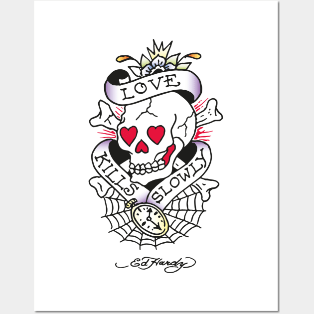 Love Kills Slowly - Ed Hardy - Posters and Art Prints | TeePublic